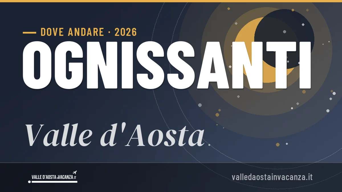 Ponte di Ognissanti 2026 in Valle d'Aosta: dove andare, cosa fare